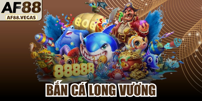 Bắn Cá Long Vương